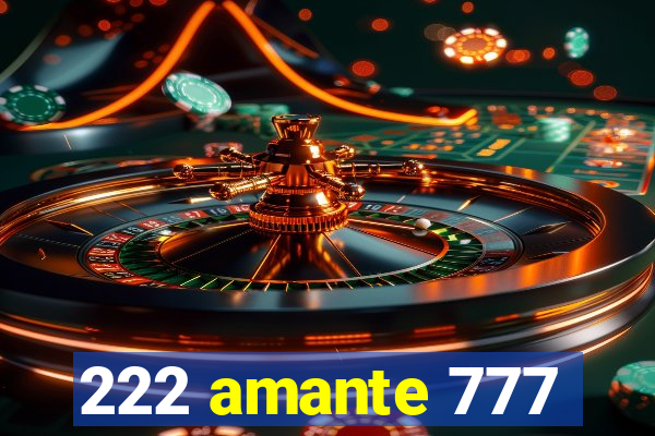 222 amante 777